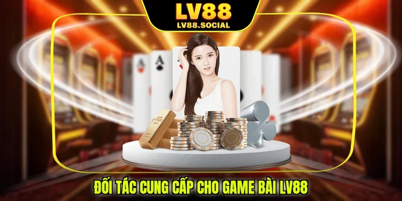 Đối tác cung cấp cho game bài LV88