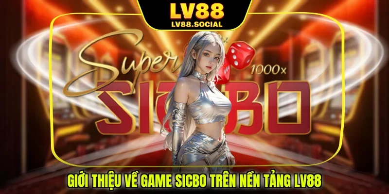 Giới thiệu về game Sicbo trên nền tảng LV88