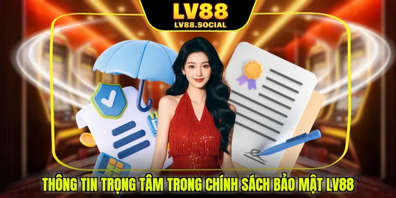 Thông tin trọng tâm trong chính sách bảo mật LV88