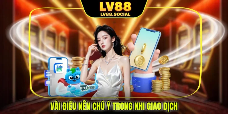 Vài điều nên chú ý trong khi giao dịch